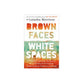 Brown Faces, White Spaces: Confronting Systemic Racism to Bring Healing and Restoration