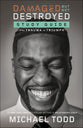 Damaged But Not Destroyed (Study Guide): From Trauma to Triumph