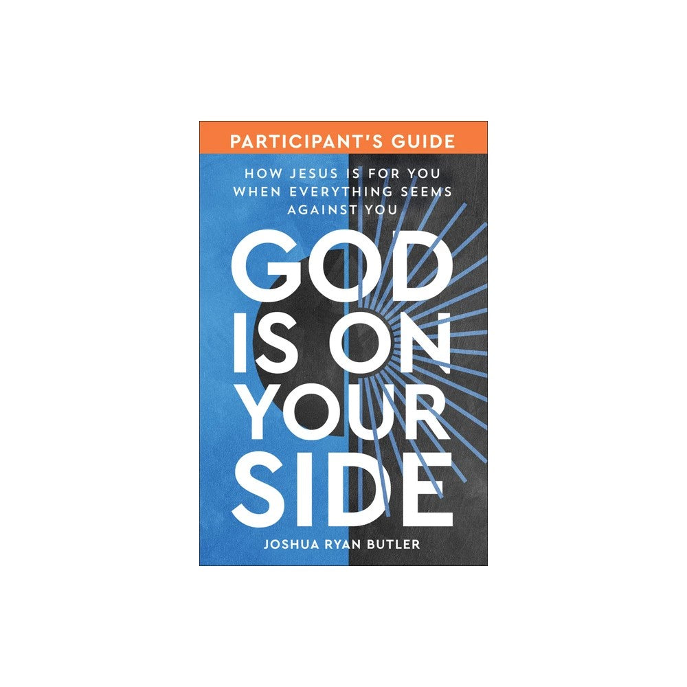 God is on Your Side (Participant's Guide): How Jesus is For You When Everything Seems Against You