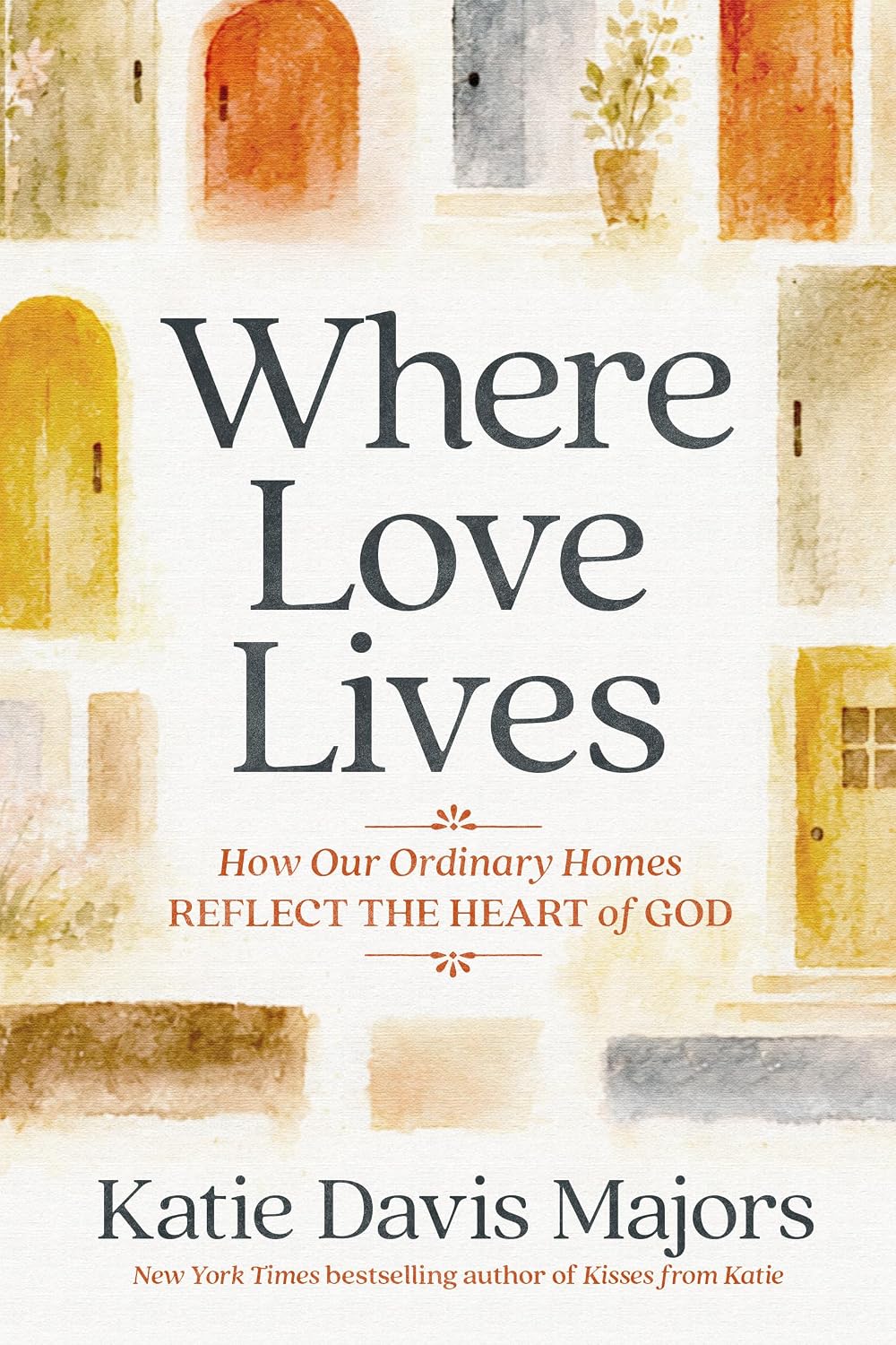Where Love Lives: How Our Ordinary Homes Reflect the Heart of God