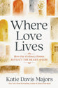 Where Love Lives: How Our Ordinary Homes Reflect the Heart of God