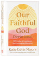 Our Faithful God Devotional: 52 Weeks of Leaning on His Unchanging Character