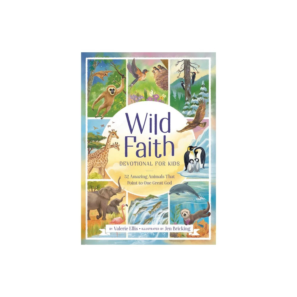 Wild Faith Devotional for Kids: 52 Amazing Animals that Point to One Great God