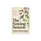 The Sowing Season: A Practical Guide to Cultivating Small Habits That Invite God's Abundance