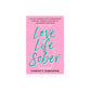 Love Life Sober: A 40-Day Alcohol Fast to Rediscover Your Joy, Improve Your Health, and Renew Your Mind