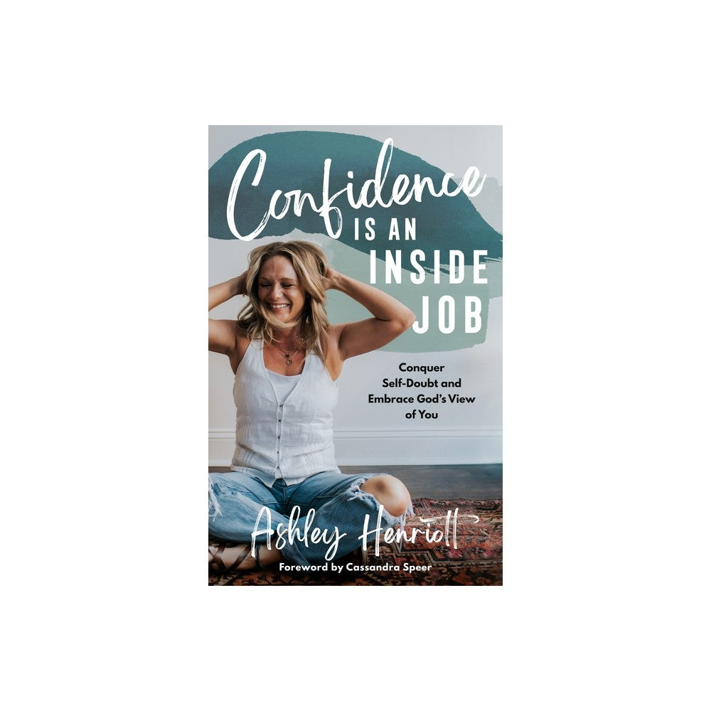 Confidence is an Inside Job: Conquer Self-Doubt and Embrace God's View of You