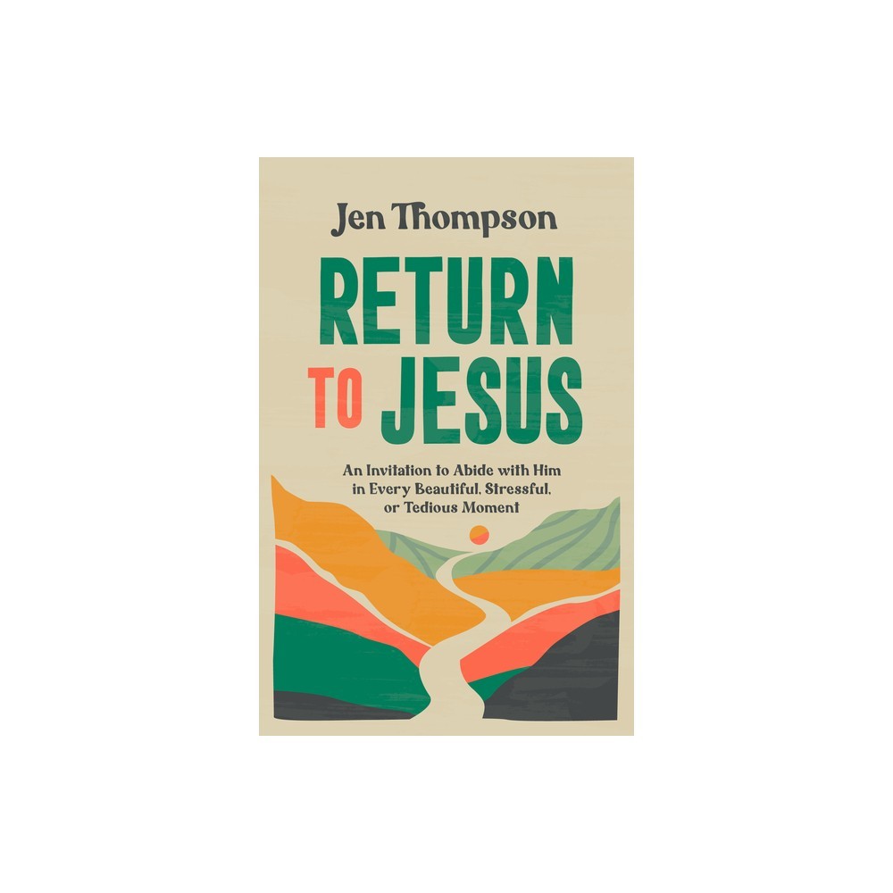 Return to Jesus: Inviting His Love Into Every Part of Your Life