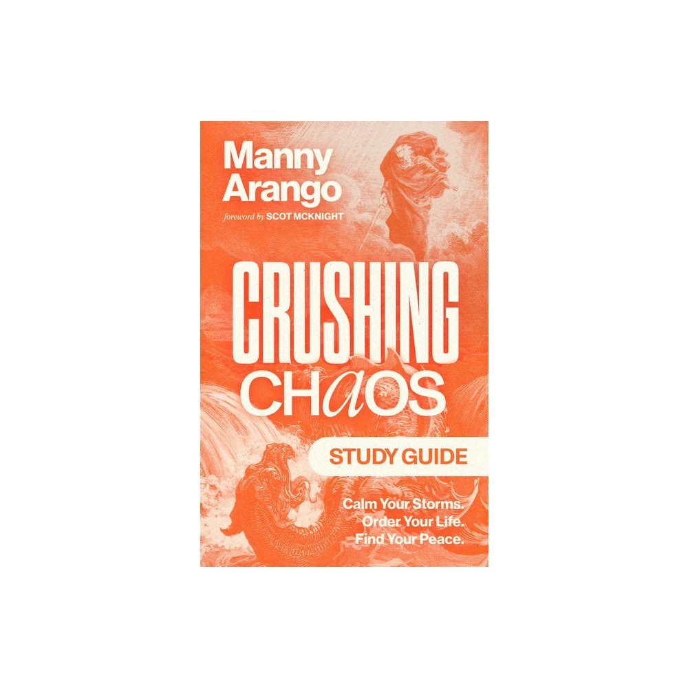 Crushing Chaos (Study Guide): Calm Your Storms. Order Your Life. Find Your Peace