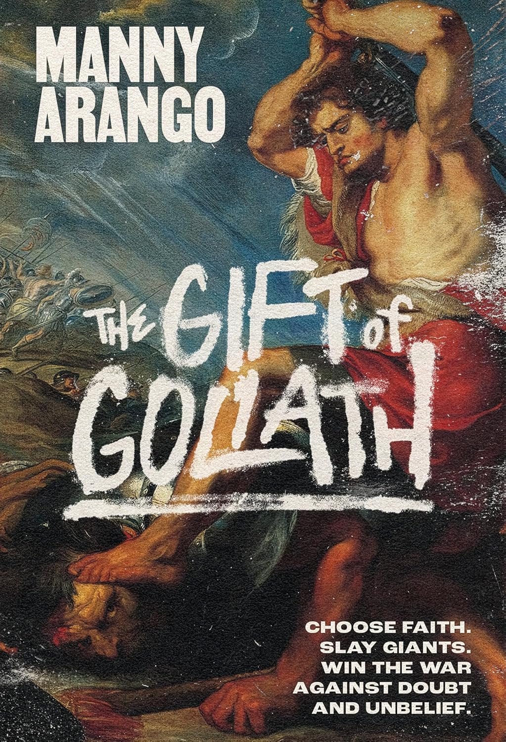 The Gift of Goliath: Choose Faith, Slay Giants, and Win the War Against Doubt and Unbelief