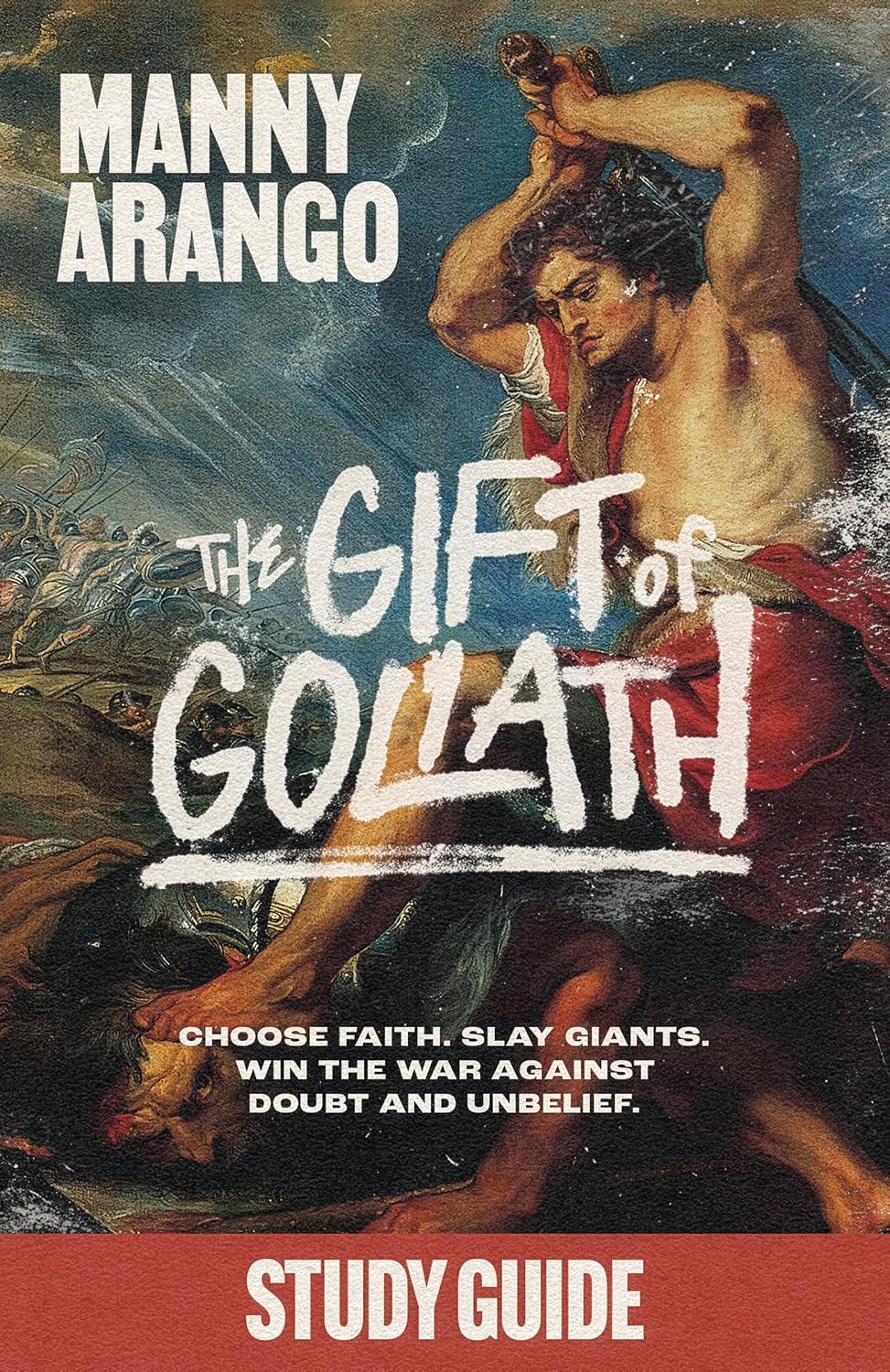 The Gift of Goliath (Study Guide): Choose Faith, Slay Giants, and Win the War Against Doubt and Unbelief