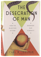 The Desecration of Man: How the Rejection of God Degrades Our Humanity