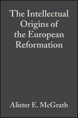 Intellectual Origins of the European Reformation (2nd Edition)