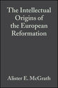 Intellectual Origins of the European Reformation (2nd Edition)
