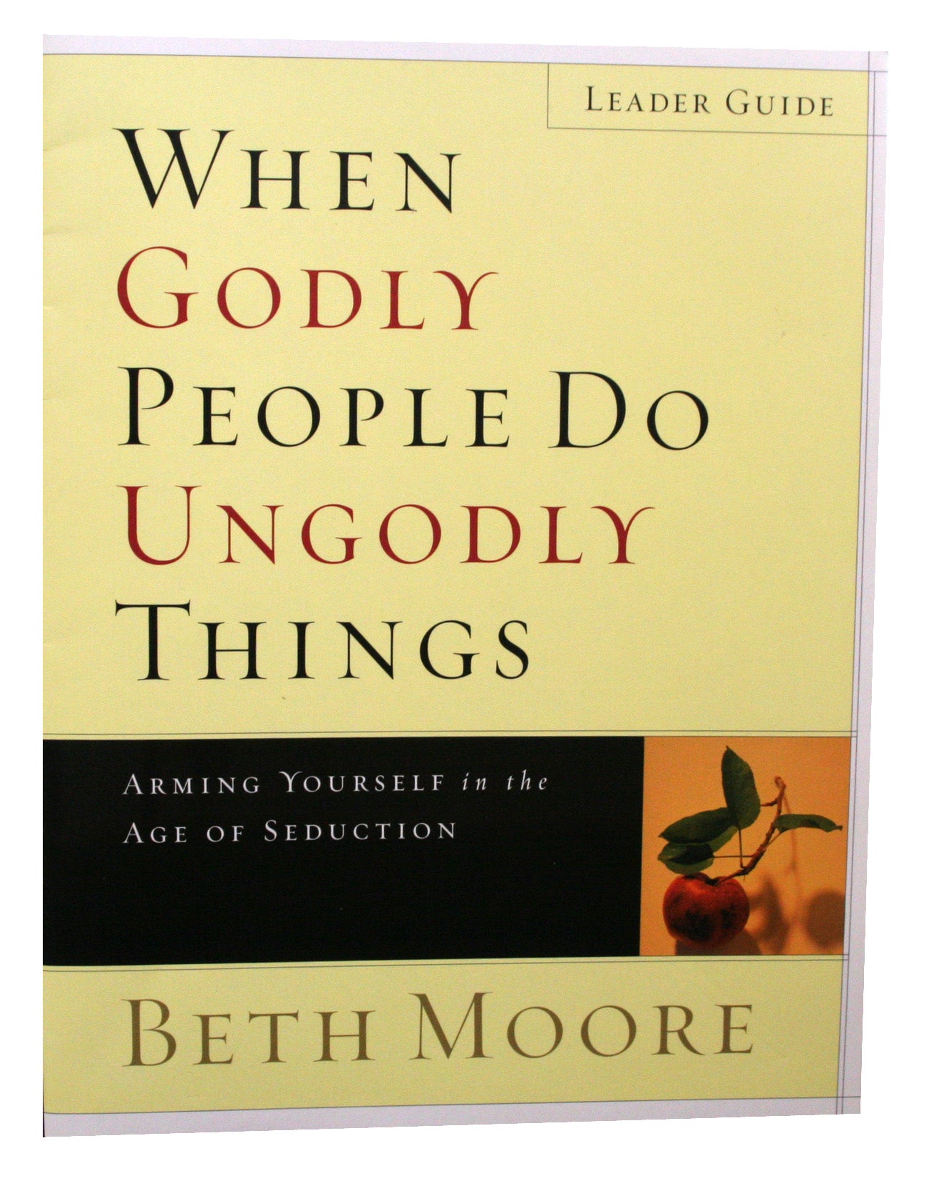 When Godly People Do Ungodly Things : Arming Yourself in the Ages of Seduction (Leader's Guide) (Beth Moore Bible Study Series)