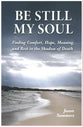 Be Still My Soul: Finding Comfort, Hope, Meaning, and Rest in the Shadow of Death