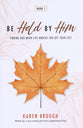 Be Held By Him: Finding God When Life Knocks You Off Your Feet