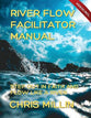 River Flow (Facilitator Manual): Step Out in Faith and Flow Like a River