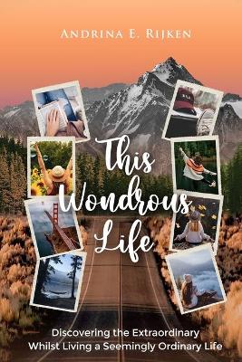 This Wondrous Life: Discovering the Extraordinary Whilst Living a Seemingly Ordinary Life