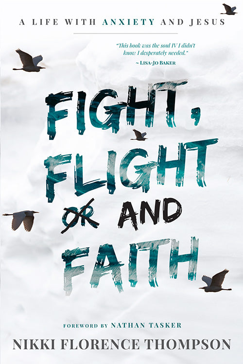 Fight, Flight and Faith: A Life With Anxiety and Jesus