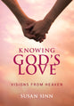 Knowing God's Love: Visions From Heaven