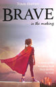 Brave in the Making: A Teen's Guide to Taking Back Their Destiny in God.