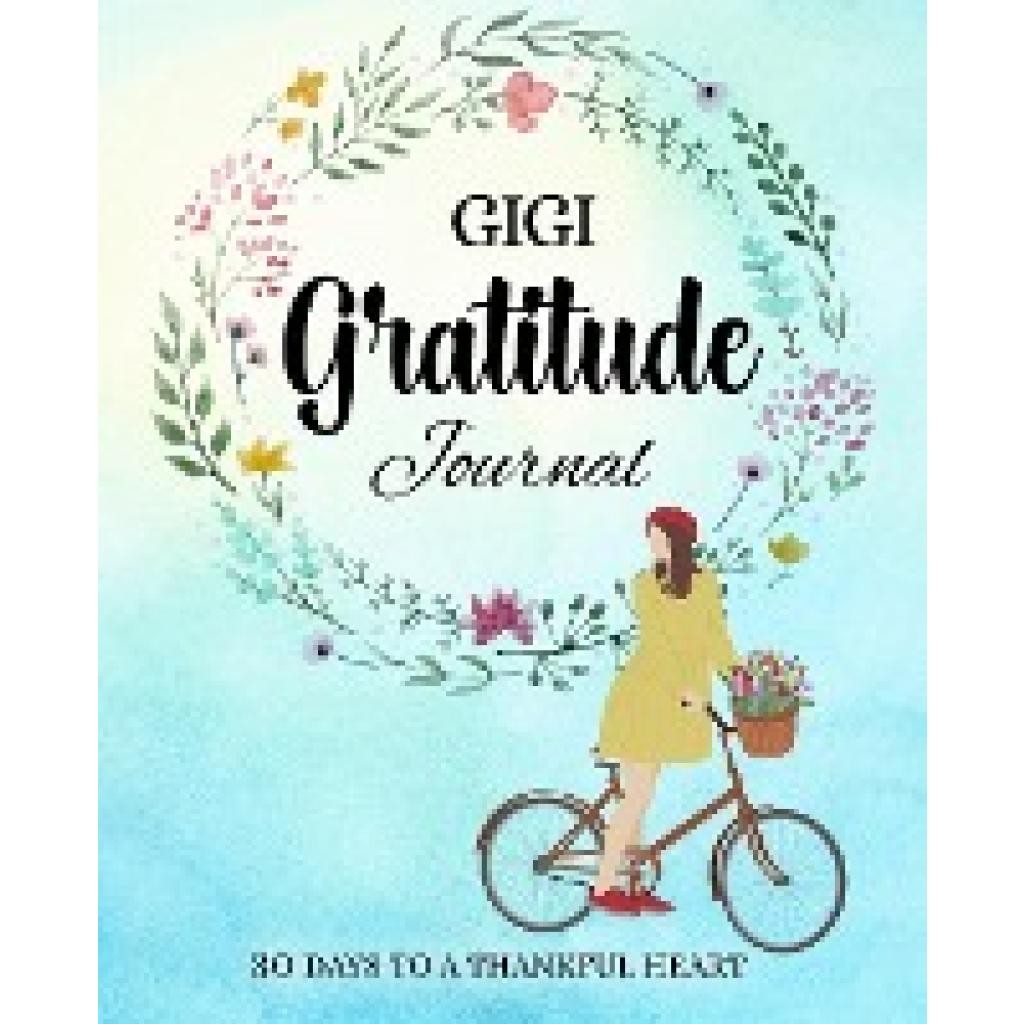 Gigi Graittude Journal: 30 Days To A Thankful Heart