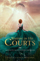 Waiting in His Courts: A Journey Into the Place of Intimacy With the King
