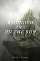 Wounded and on the Run: How the Worst Pain Can Lead You Into Your Greatest Calling