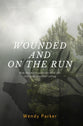 Wounded and on the Run: How the Worst Pain Can Lead You Into Your Greatest Calling