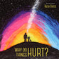 Why Do Things Hurt?