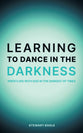 Learning to Dance in the Darkness: Wrestling With God In The Darkest of Times