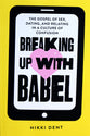 Breaking Up With Babel: The Gospel of Sex, Dating, and Relating in a Culture of Confusion