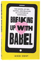 Breaking Up With Babel: The Gospel of Sex, Dating, and Relating in a Culture of Confusion