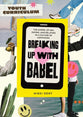 Breaking up with Babel Youth Curriculum: The Gospel of Sex, Dating & Relating in a Culture of Confusion