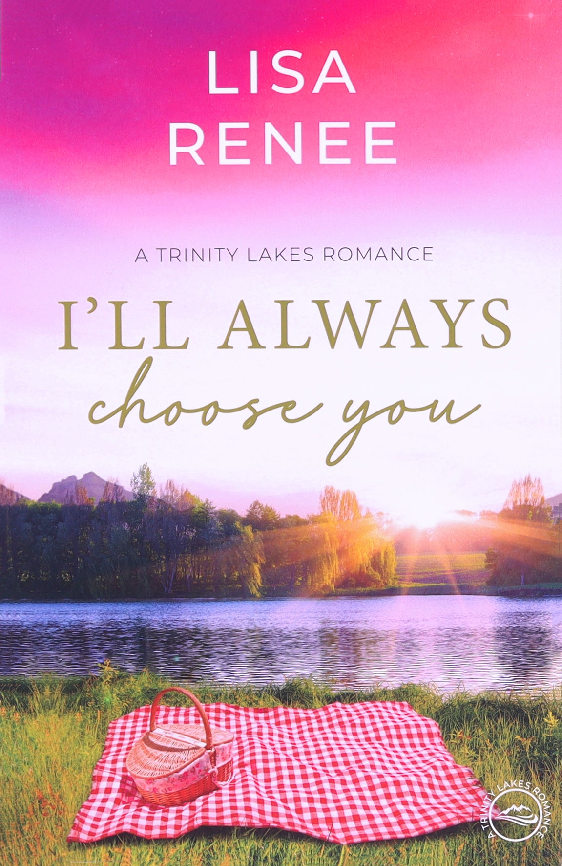 I'll Always Choose You (#03 in Trinity Lakes Romance Series)