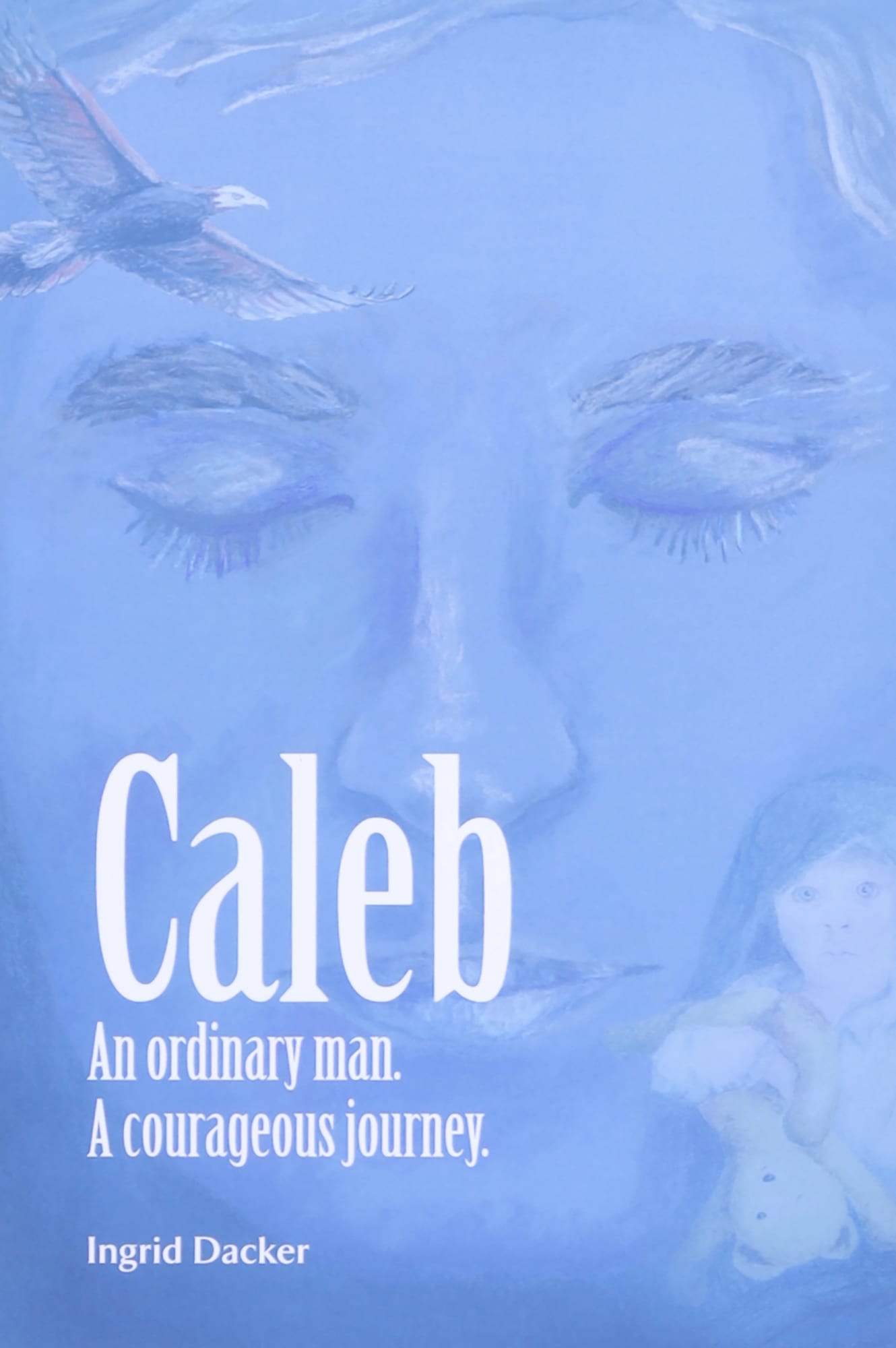 Caleb: An Ordinary Man, A Courageous Journey