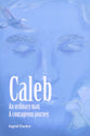 Caleb: An Ordinary Man, A Courageous Journey