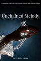 Unchained Melody: A Compelling True Story of One Woman's Journey From Darkness to Light