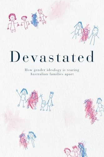 Devastated: How Gender Ideology is Tearing Australian Families Apart