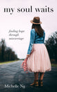 My Soul Waits: Finding Hope Through Miscarriage