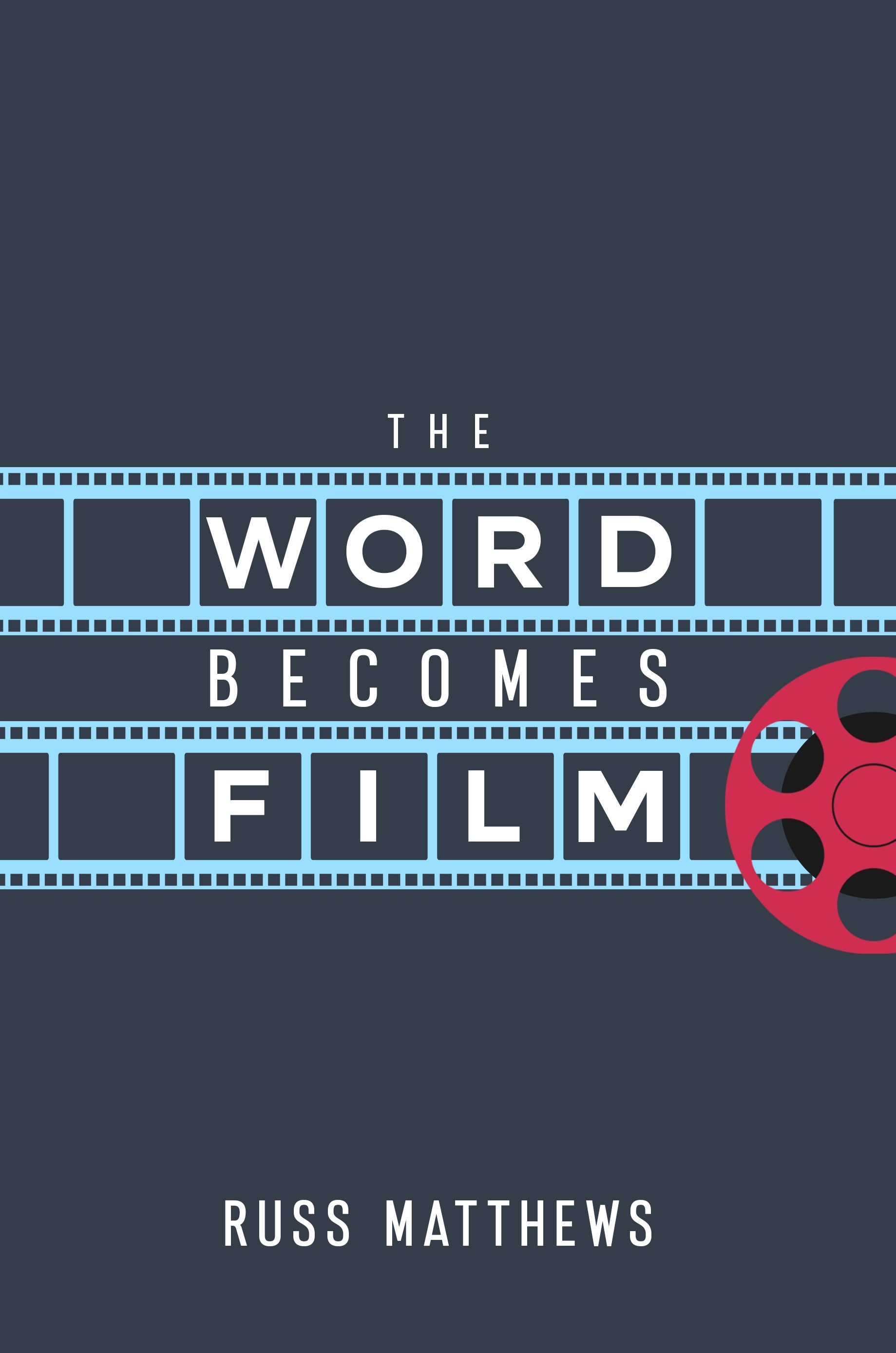 The Word Becomes Film: A Modern Day Parable That Introduces a Radically Easy Way of Talking About God's Story