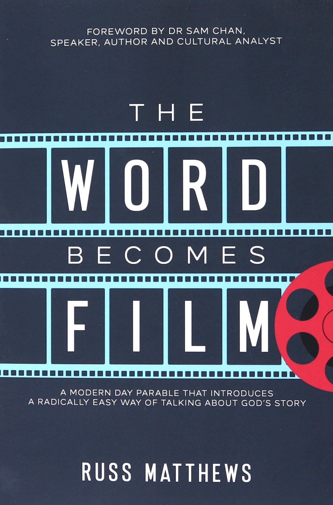 The Word Becomes Film: A Modern Day Parable That Introduces a Radically Easy Way of Talking About God's Story