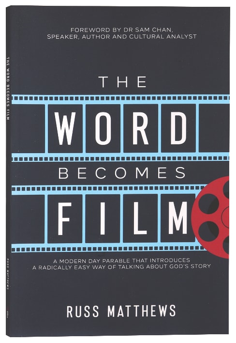 The Word Becomes Film: A Modern Day Parable That Introduces a Radically Easy Way of Talking About God's Story