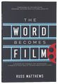 The Word Becomes Film: A Modern Day Parable That Introduces a Radically Easy Way of Talking About God's Story