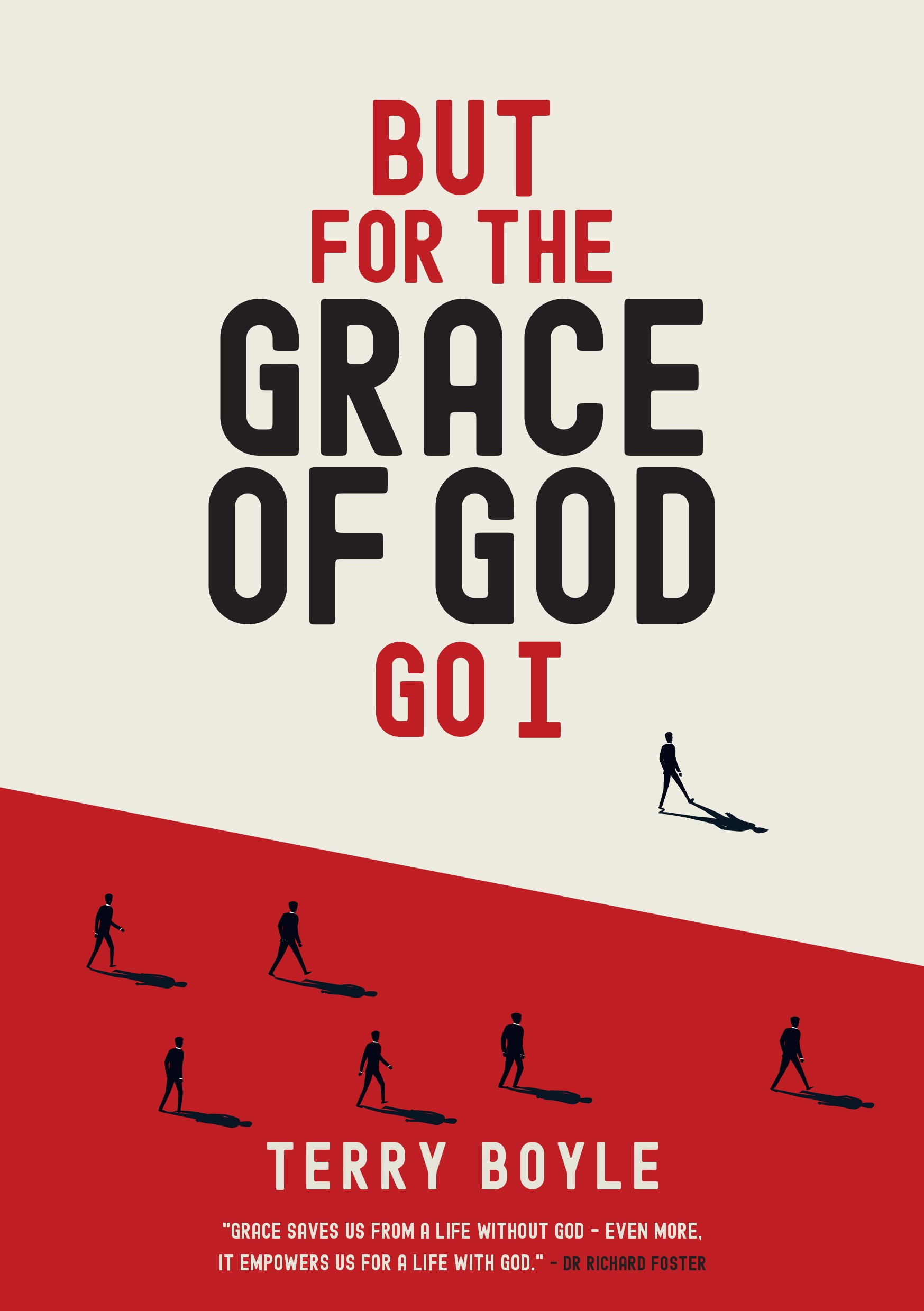 But for the GRACE of God Go I: Incredible Insights into the Grace of God for Survival and Revival