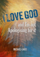 I Love God and I'm Not Apologising For It