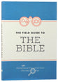 The Field Guide to the Bible: Making Some Sense of An Ancient Book With Really Tiny Font