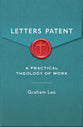 Letters Patent: A Pratical Theology of Work