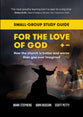 For the Love of God (Study Guide): How the Church is Better and Worse Than You Ever Imagined