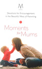 Devotions For Encouragement in the Beautiful Mess of Parenting (#01 in Moments For Mums Series)
